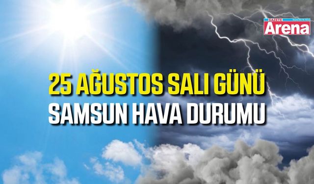 Samsun'da 25 Ağustos Salı hava durumu