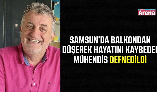 Samsun’da balkondan düşerek hayatını kaybeden mühendis toprağa verildi