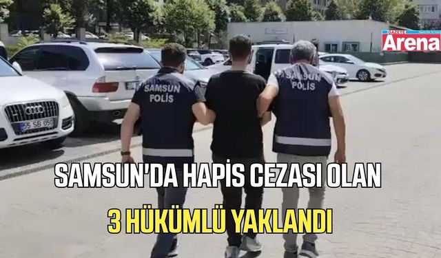 Samsun'da hapis cezası olan 3 hükümlü yaklandı