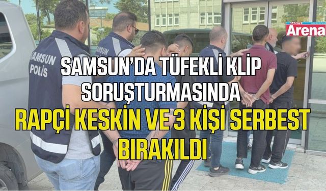 Samsun'da klipte tüfek kullanan rapçi ve 3 kişi serbest bırakıldı