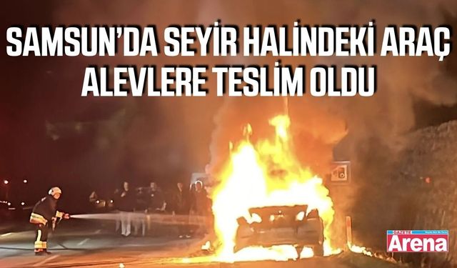 Samsun’da seyir halindeki otomobil alev topuna döndü