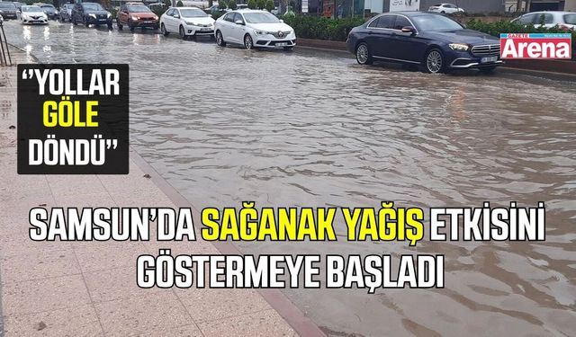 Samsun’da yağış etkisini gösterdi: Yollar suyla kaplandı