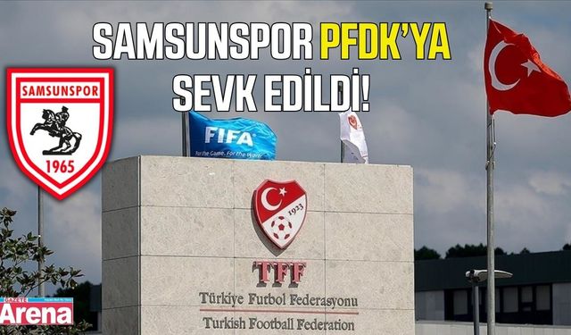 Samsunspor Futbol Disiplin Kurulu’na sevk edildi