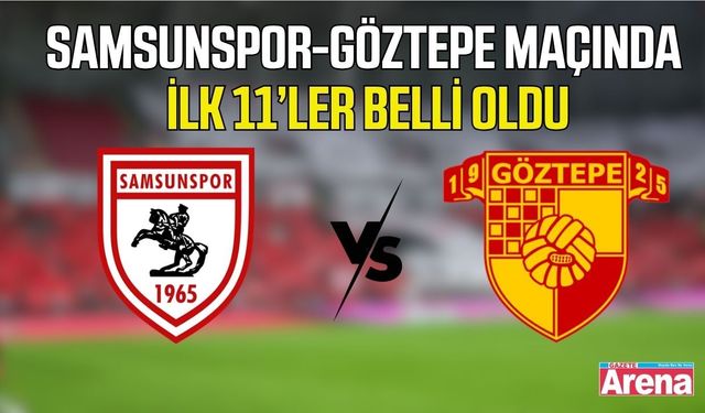 Samsunspor-Göztepe maçında ilk 11’ler belli oldu