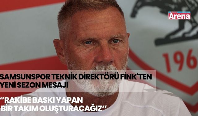 Samsunspor Teknik Direktörü Fink'ten yeni sezon mesajı