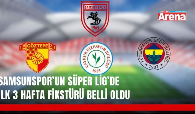 Samsunspor’un 2026 Süper Lig’de ilk 3 hafta fikstürü nasıl?