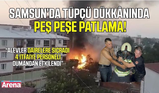 Tekkeköy'de tüpçü dükkanında patlama