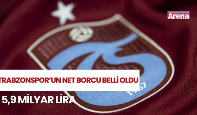 Trabzonspor’un net borcu 5,9 milyar liraya ulaştı
