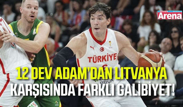 Türkiye’den Litvanya karşısında basketbol şovu!