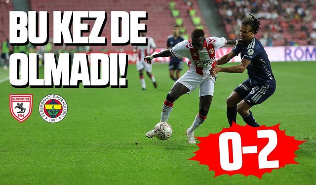 Samsunspor'un Fenerbahçe planı tutmadı!