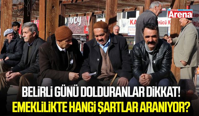 Belirli günü dolduranlar dikkat! Emeklilikte hangi şartlar aranıyor?