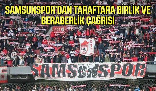 Samsunspor’dan taraftara birlik ve beraberlik çağrısı