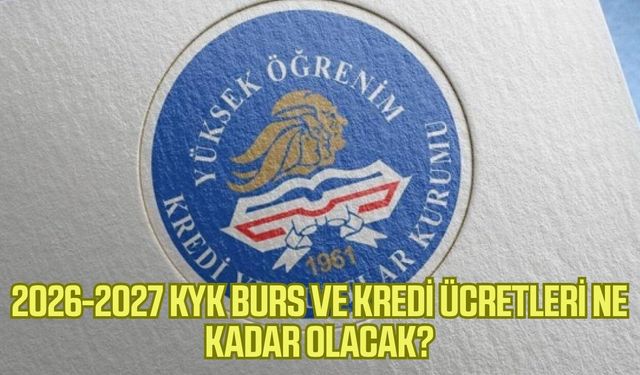 KYK bursu ne kadar olacak? 2026-2027 KYK burs ve kredi ücretlerinde son durum