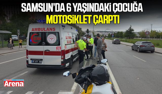 Samsun’da yaya geçidinde 6 yaşındaki çocuğa motosiklet çarptı