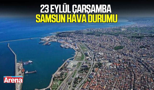 23 Eylül Çarşamba Samsun hava durumu