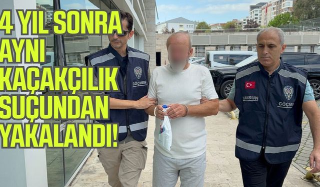 Samsun’da 4 yıl sonra aynı suçtan yeniden yakalandı!