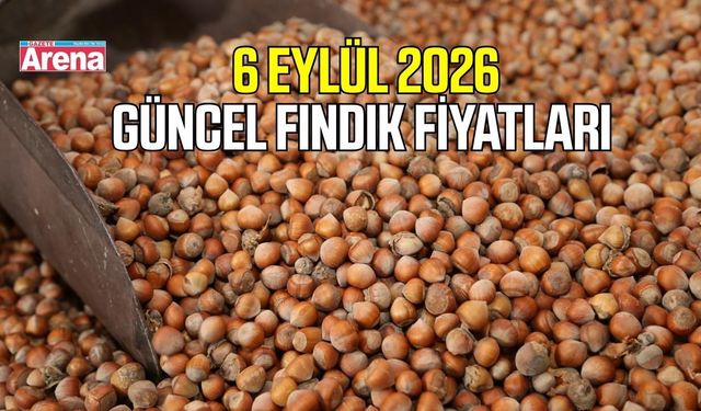 6 Eylül 2026 güncel fındık fiyatları