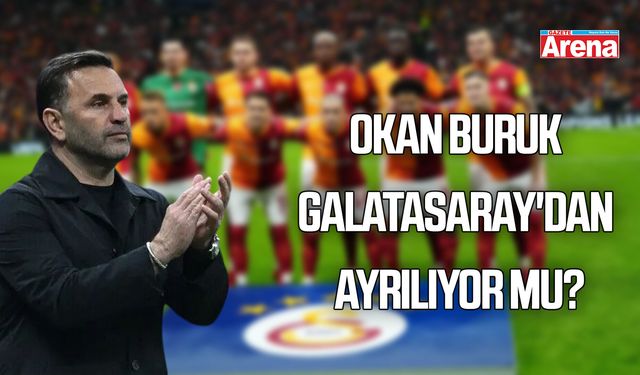 Okan Buruk Galatasaray'dan ayrılıyor mu?