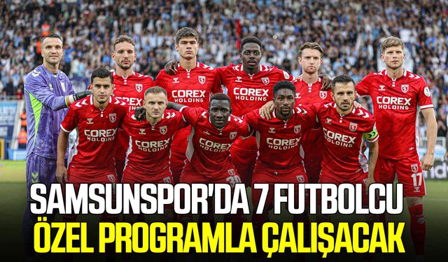 Samsunspor'da 7 futbolcu özel programla çalışacak