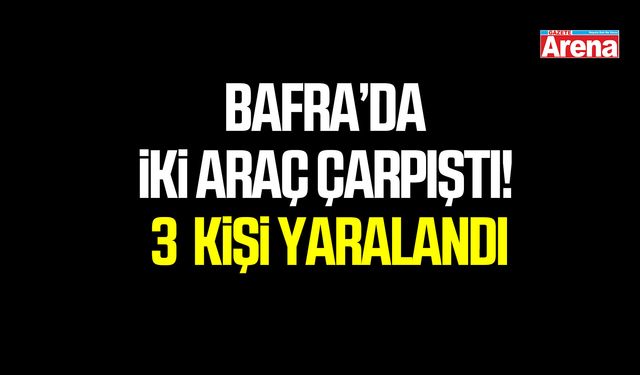 Samsun Bafra’da iki araç çarpıştı! 3 yaralı