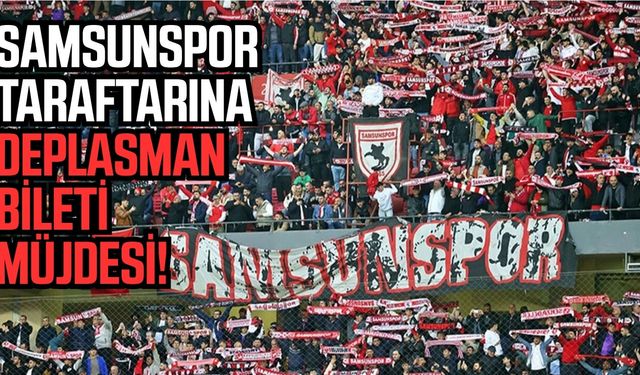 Samsunspor taraftarlarına deplasman bileti müjdesi!