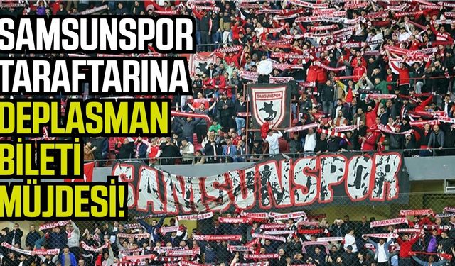 Samsunspor taraftarlarına deplasman bileti müjdesi!