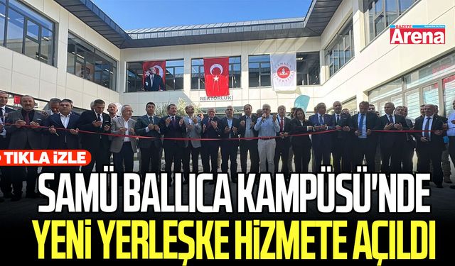 SAMÜ Ballıca Kampüsü'nde  yeni yerleşke hizmete açıldı