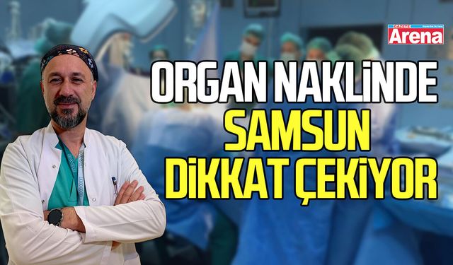 Organ naklinde Samsun dikkat çekiyor: Aile onay oranı yüzde 25-30