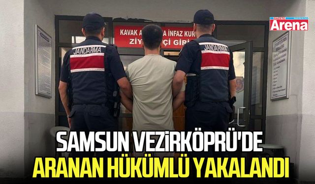 Samsun Vezirköprü'de aranan hükümlü yakalandı