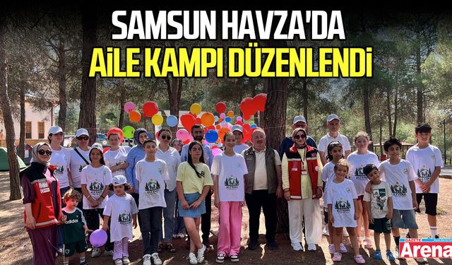 Samsun Havza'da aile kampı düzenlendi