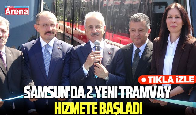 Samsun'da 2 yeni tramvay hizmete başladı
