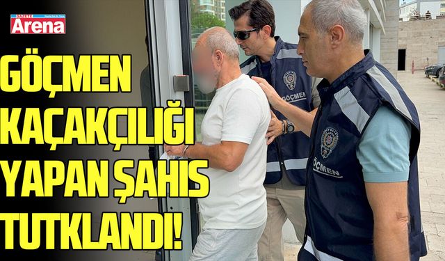Göçmen kaçakçılığı yapan şahıs tutklandı!