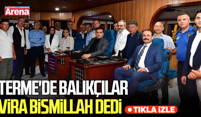 Terme'de balıkçılar vira bismillah dedi