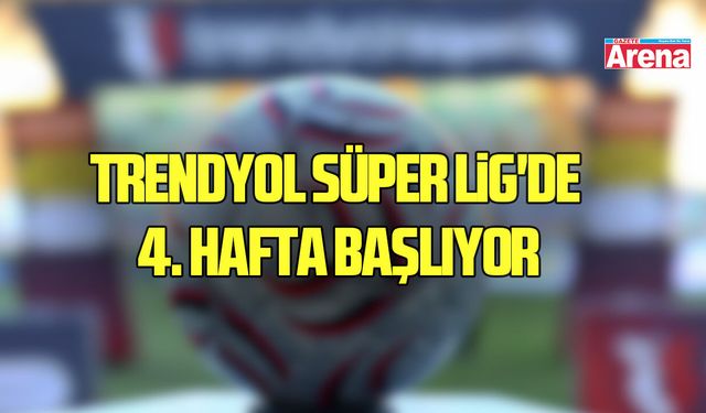 Trendyol Süper Lig'de 4. hafta başlıyor