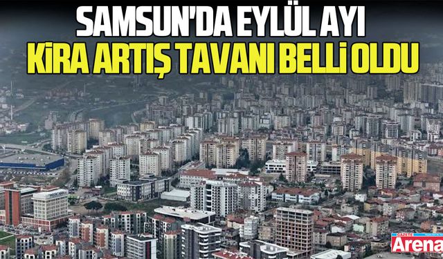 Samsun'da Eylül ayı kira artış tavanı belli oldu