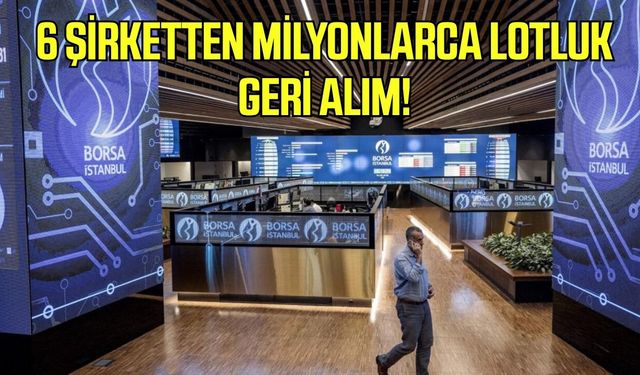 Borsada geri alım trafiği hızlandı! 6 şirket devrede