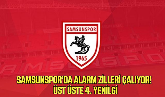 Samsunspor’da alarm zilleri çalıyor!  Üst üste 4. yenilgi