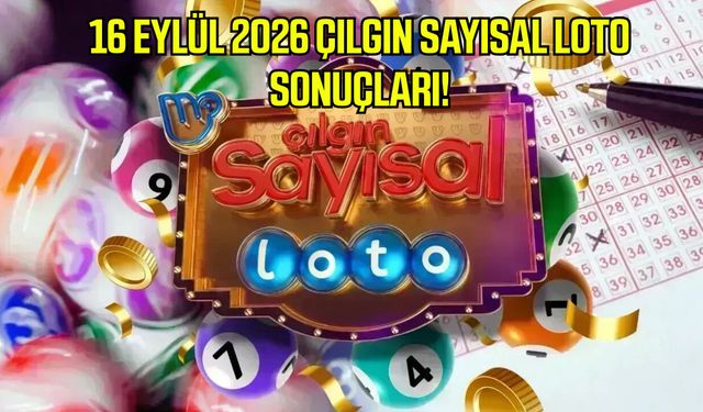 16 Eylül 2026 Çılgın Sayısal Loto sonuçları!