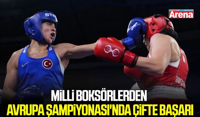 Milli boksörlerden Avrupa Şampiyonası'nda çifte başarı