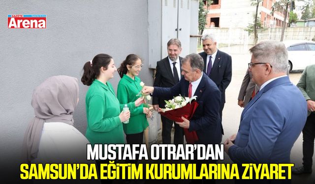 Mustafa Otrar’dan Samsun’da eğitim kurumlarına ziyaret