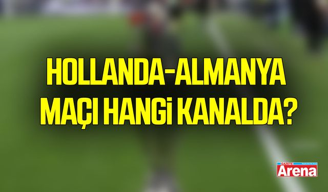 Hollanda-Almanya maçı hangi kanalda?