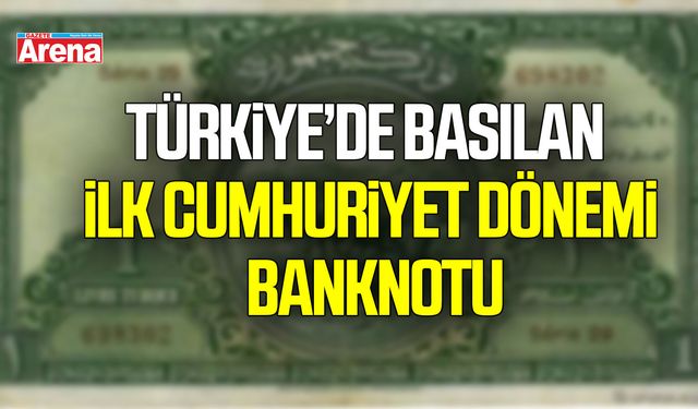 Türkiye’de basılan ilk Cumhuriyet Dönemi banknotu