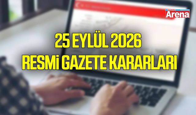 25 Eylül 2026 Resmî Gazete yayımlandı! İşte bugünün kararları
