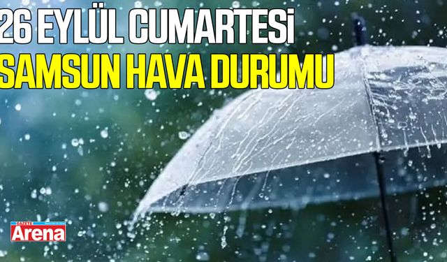 26 Eylül Cumartesi Samsun hava durumu