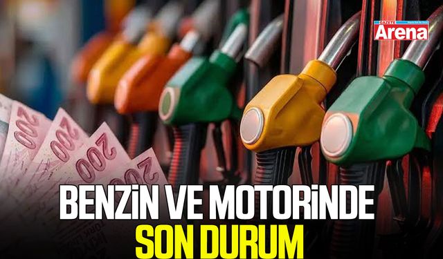 Benzin ve motorinde son durum