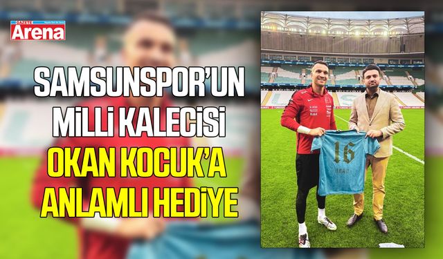 Samsunspor’un milli kalecisi Okan Kocuk’a anlamlı hediye