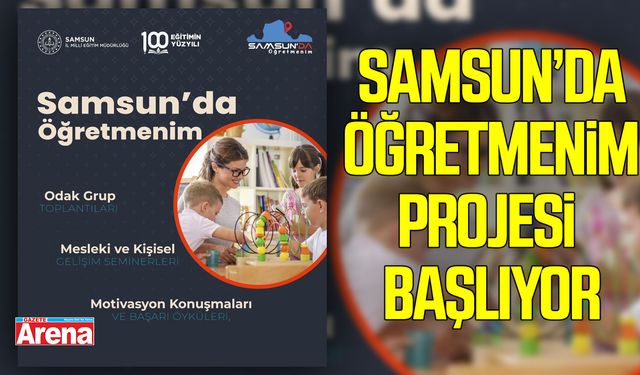 Samsun’da Öğretmenim Projesi başlıyor