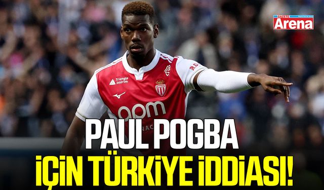 Paul Pogba için Türkiye iddiası!