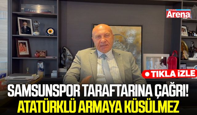 Yıldırım'dan Samsunspor taraftarına çağrı! Atatürklü armaya küsülmez