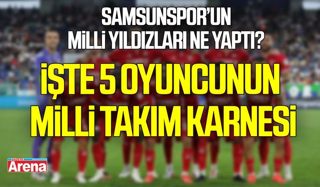 Samsunspor’un milli yıldızları ne yaptı? İşte 5 oyuncunun milli takım karnesi